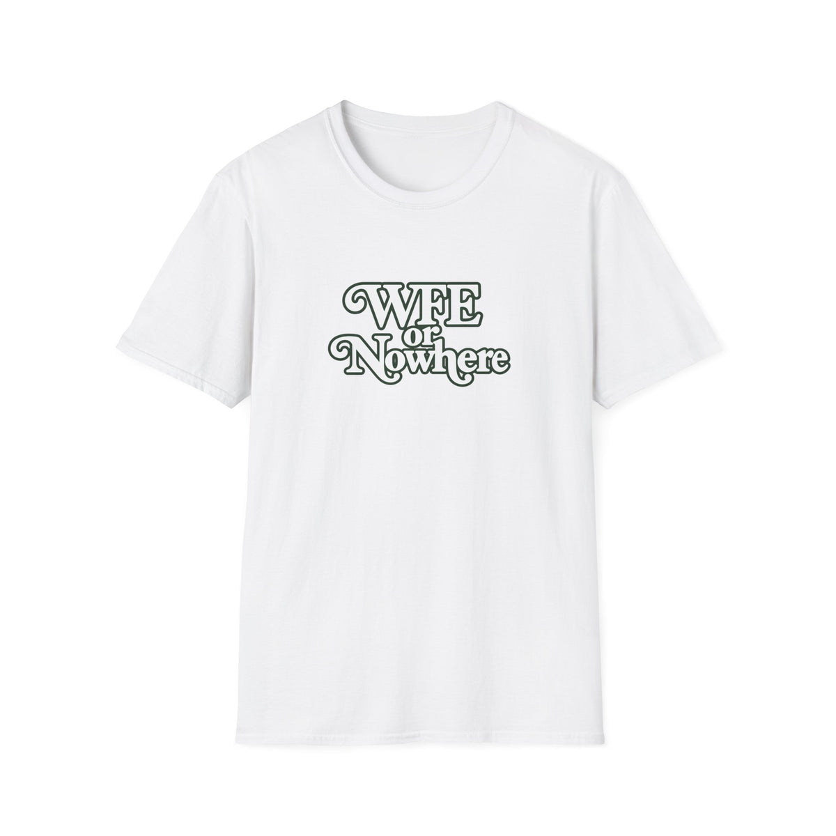 "WFE or Nowhere" -PLAIN- Softstyle T-Shirt