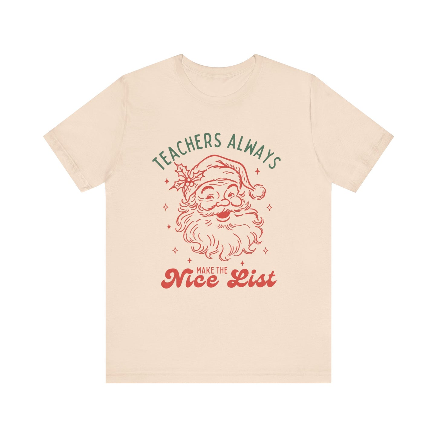 Teachers ALWAYS make the Nice List— Christmas Unisex T‑Shirt