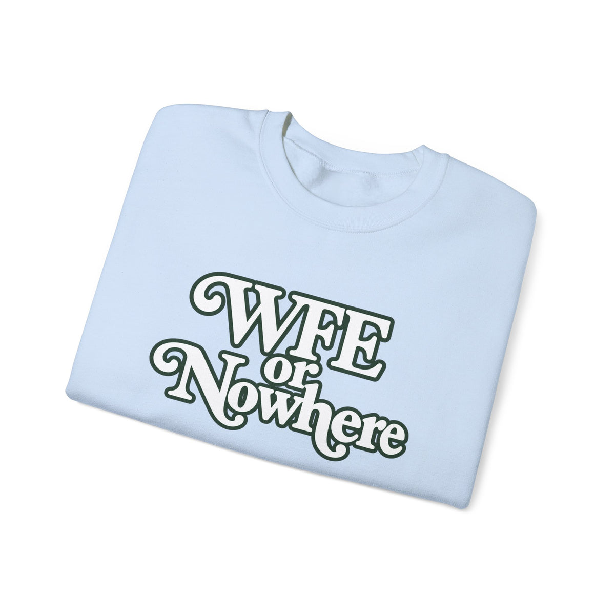 "WFE or Nowhere" PLAIN - Crewneck Sweatshirt