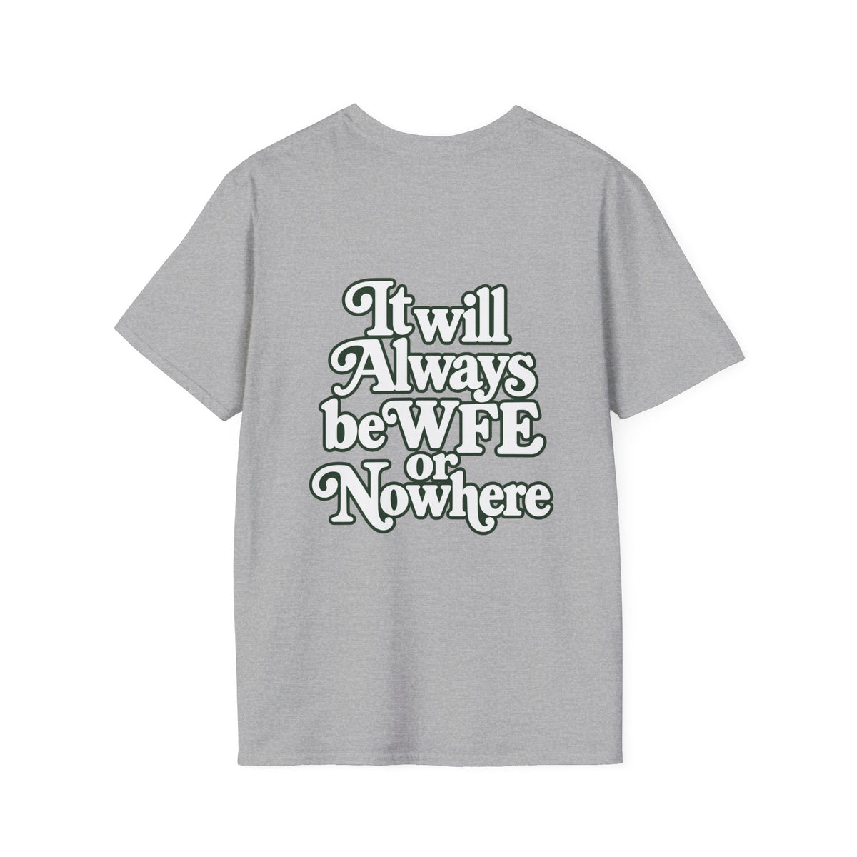 "WFE or Nowhere" -PLAIN- Softstyle T-Shirt