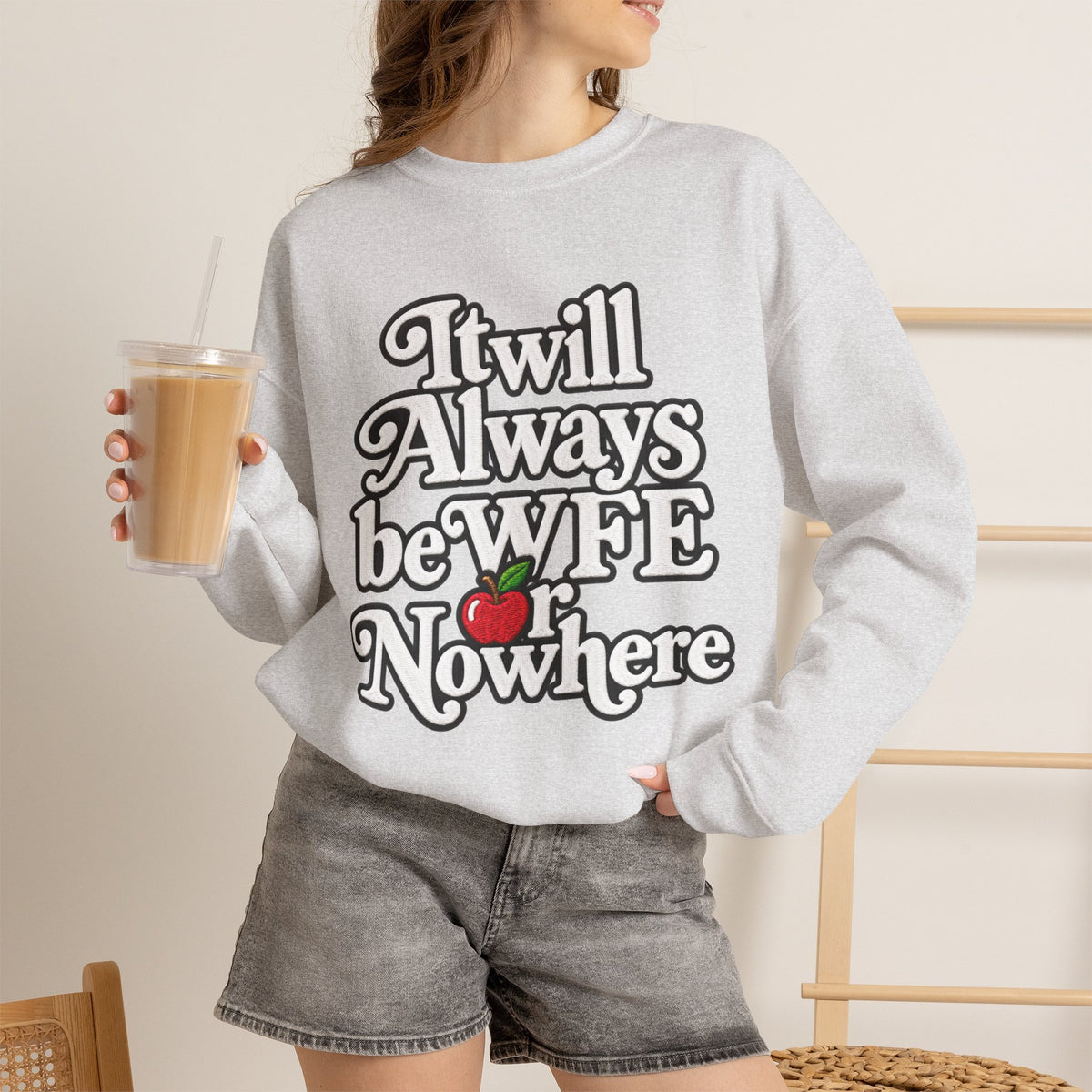 "WFE or Nowhere" w/ apple- LARGE FRONT Crewneck Sweatshirt