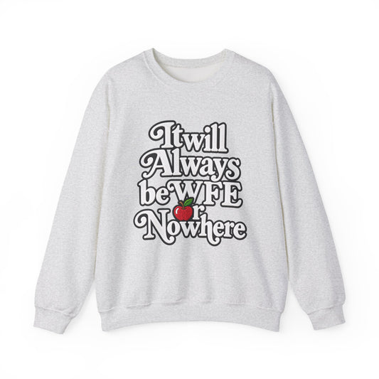 "WFE or Nowhere" w/ apple- LARGE FRONT Crewneck Sweatshirt
