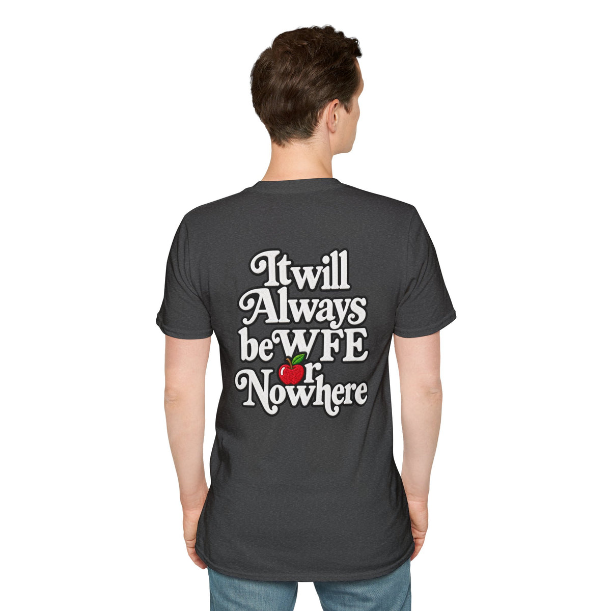 "WFE or Nowhere" - Softstyle T-Shirt