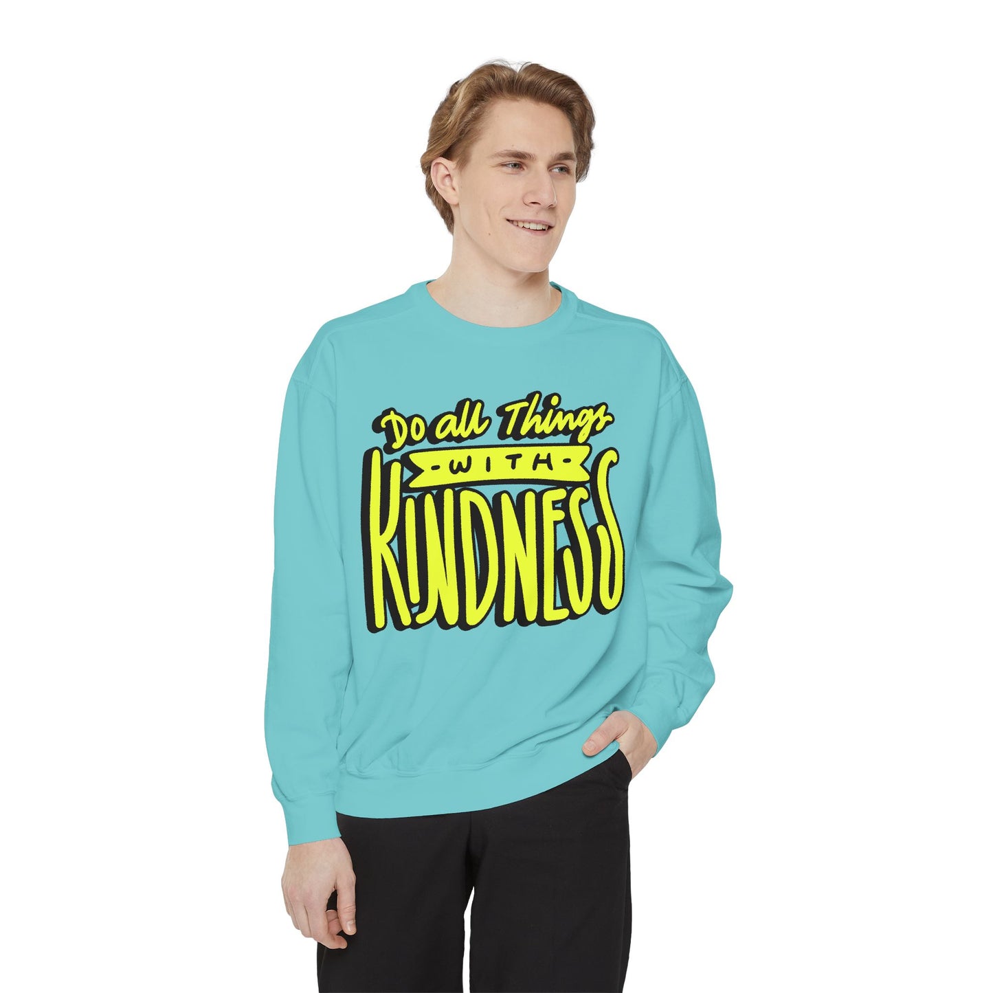 Do All Things with Kindness- Unisex Garment-Dyed Sweatshirt