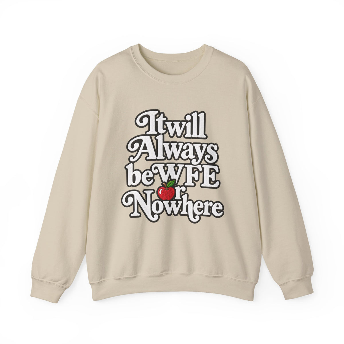 "WFE or Nowhere" w/ apple- LARGE FRONT Crewneck Sweatshirt