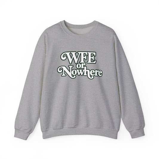 "WFE or Nowhere" PLAIN - Crewneck Sweatshirt