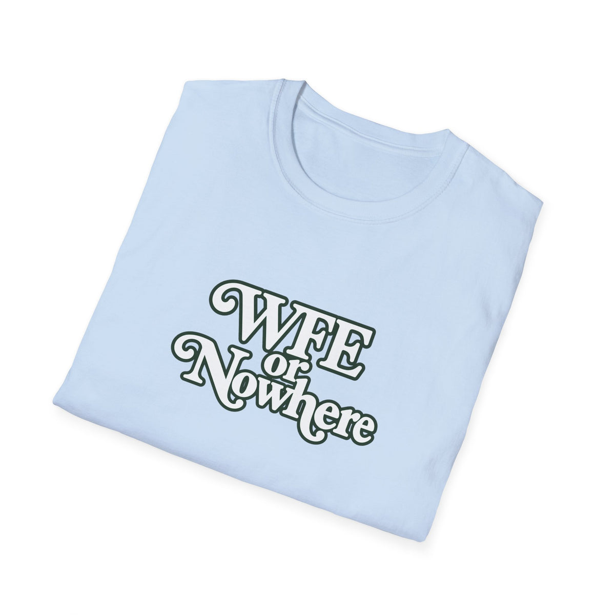 "WFE or Nowhere" -PLAIN- Softstyle T-Shirt