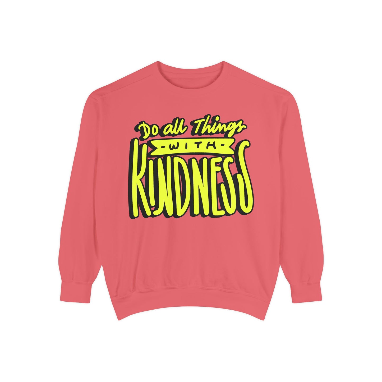 Do All Things with Kindness- Unisex Garment-Dyed Sweatshirt