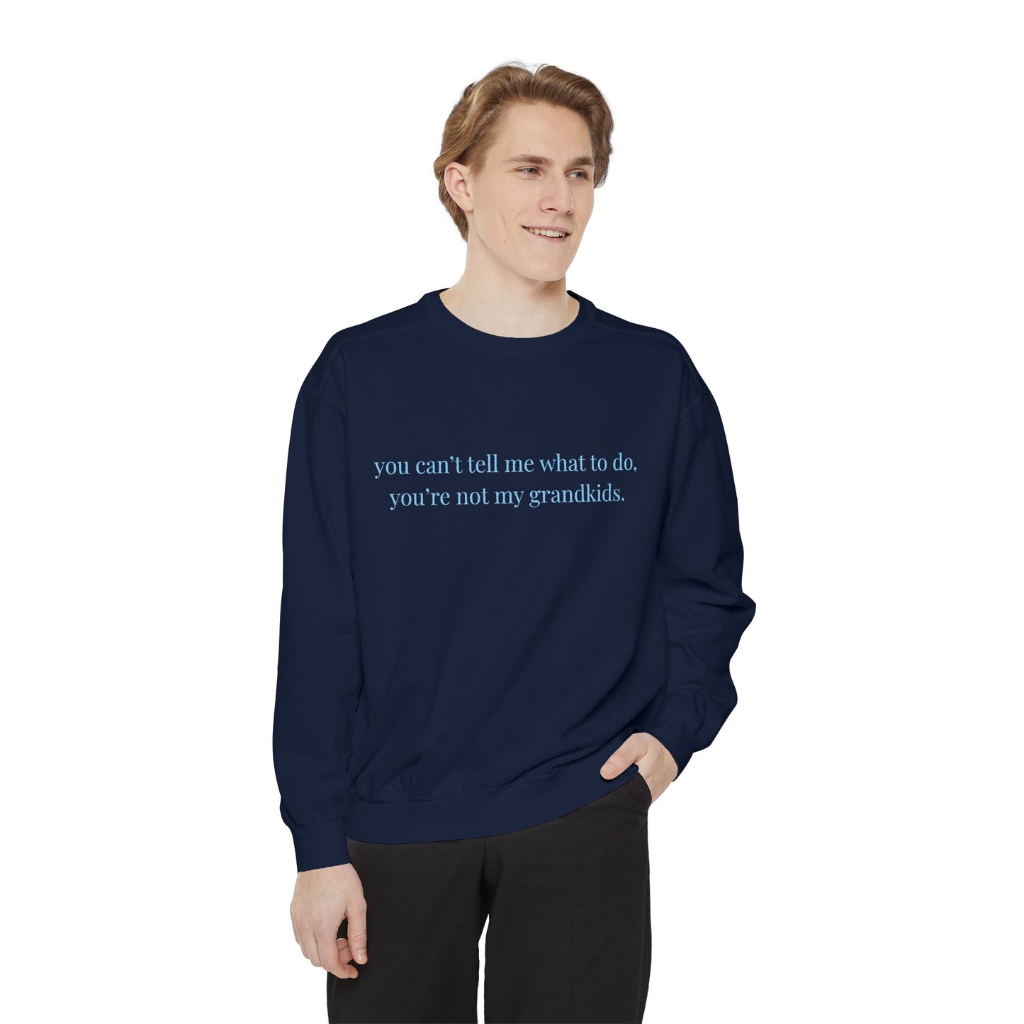 You Can’t Tell Me What to Do Sweatshirt – 'You’re Not My Grandkids' Slogan Crewneck