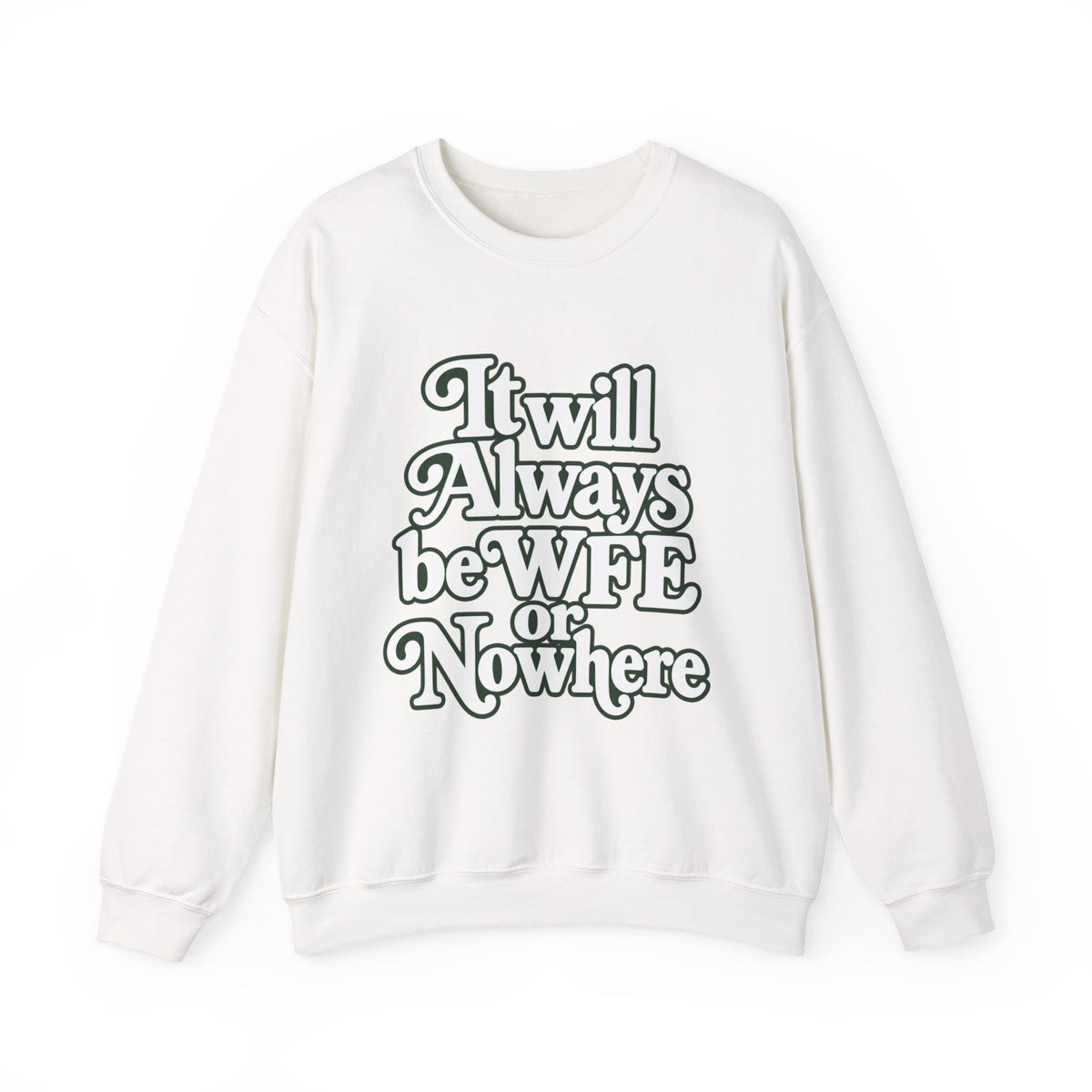 "WFE or Nowhere" LARGE FRONT Crewneck Sweatshirt
