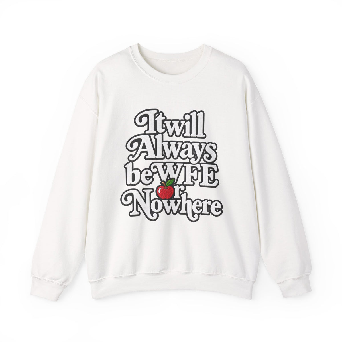 "WFE or Nowhere" w/ apple- LARGE FRONT Crewneck Sweatshirt