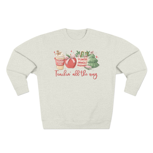 Teachin' all the Way!- Unisex Crewneck Sweatshirt- Christmas