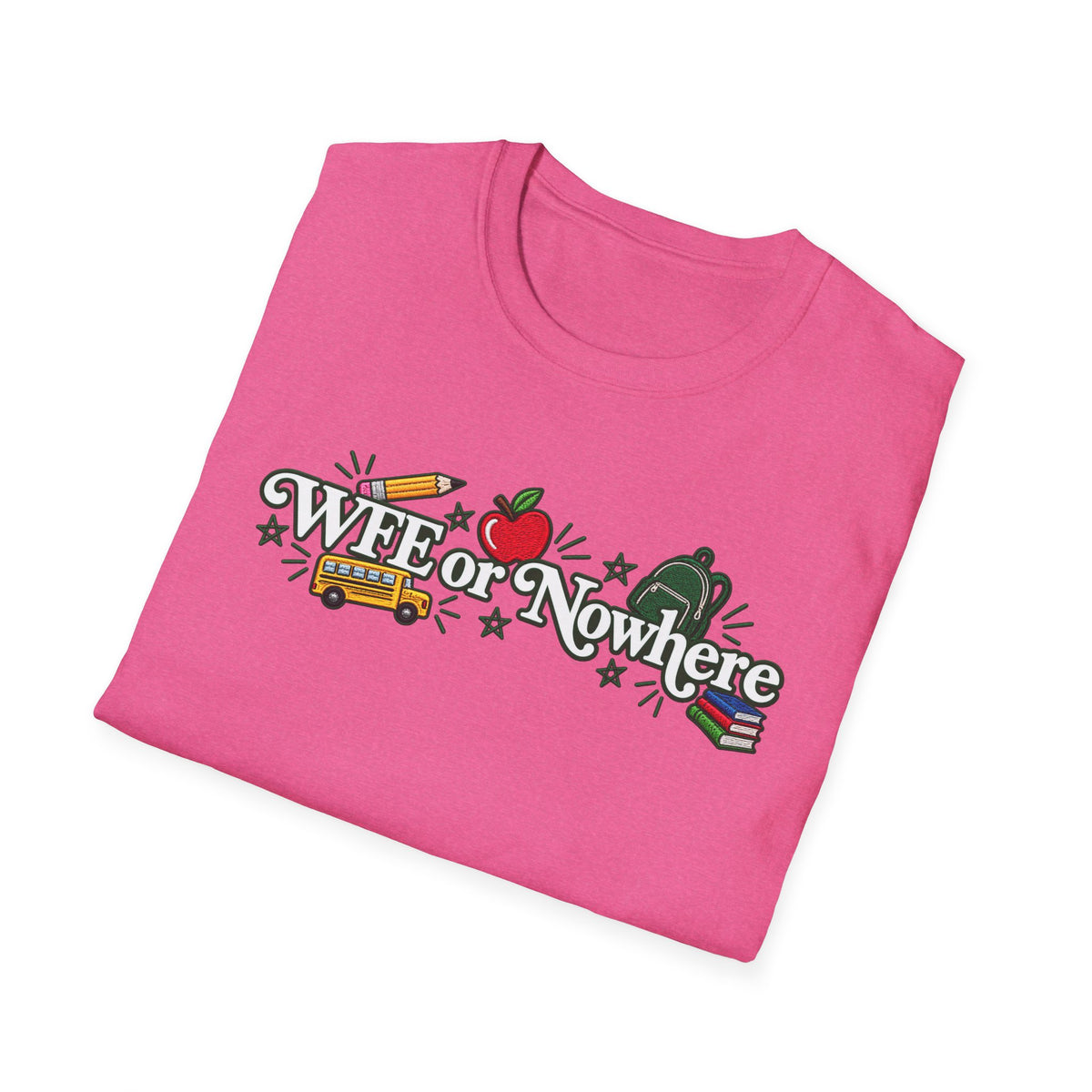 "WFE or Nowhere" - Softstyle T-Shirt