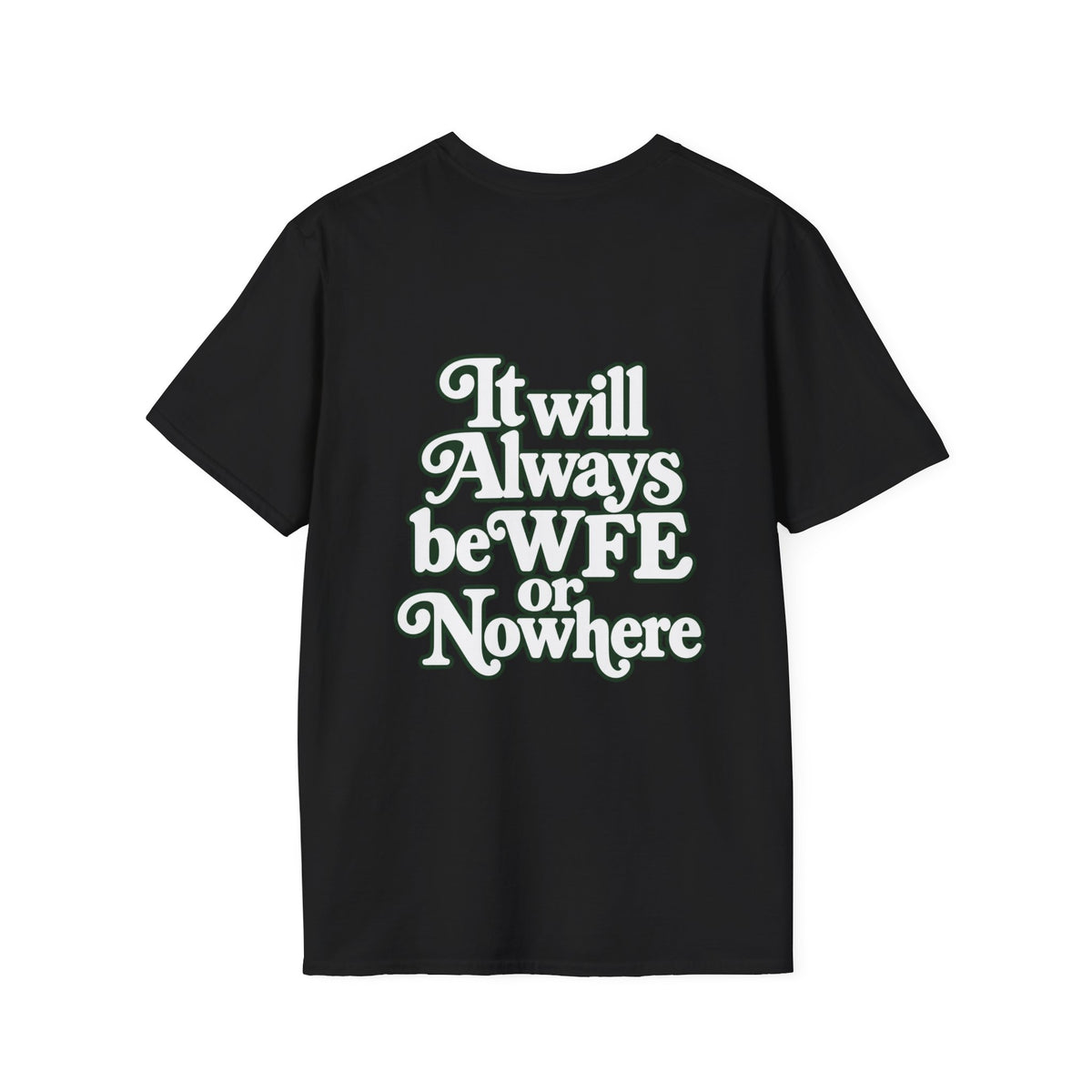 "WFE or Nowhere" -PLAIN- Softstyle T-Shirt