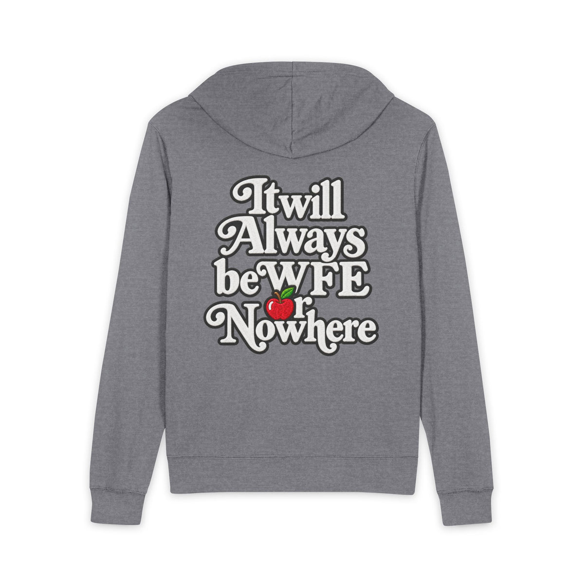 “It Will Always Be WFE Nowhere” --Full‑Zip Light Weight Hoodie