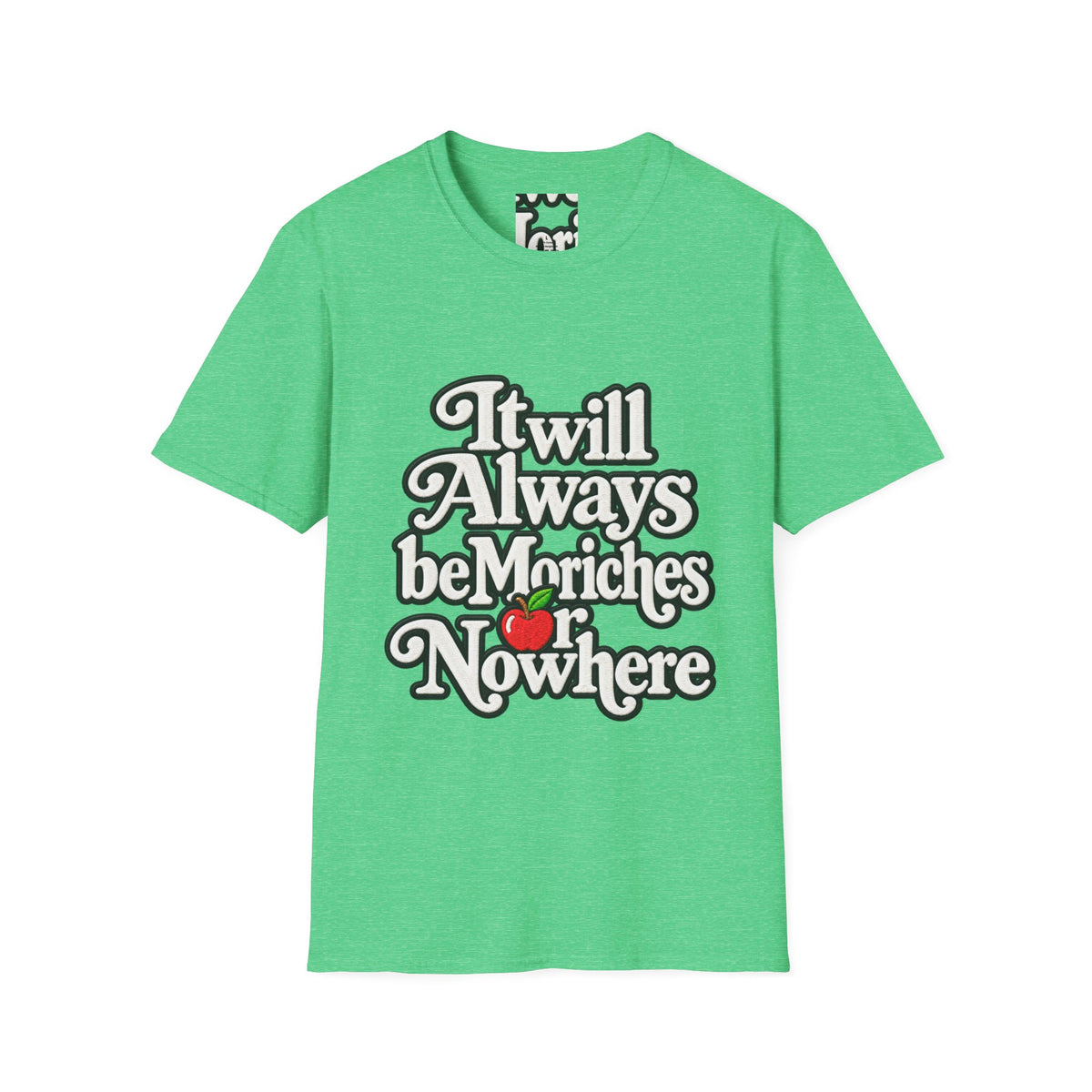 "It will Always be Moriches or Nowhere" - Softstyle T-Shirt
