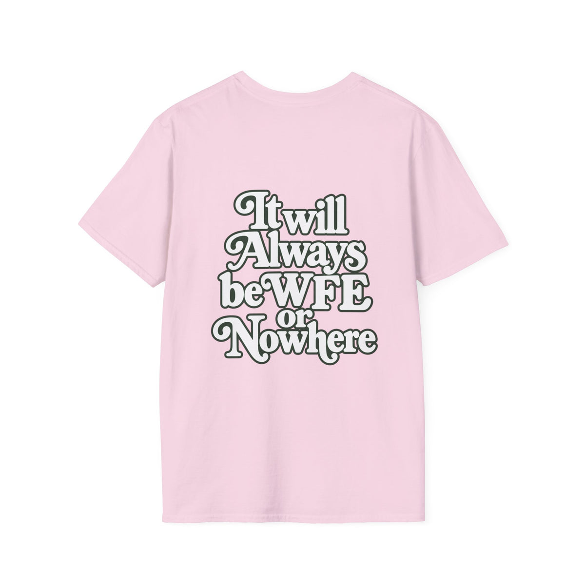 "WFE or Nowhere" -PLAIN- Softstyle T-Shirt