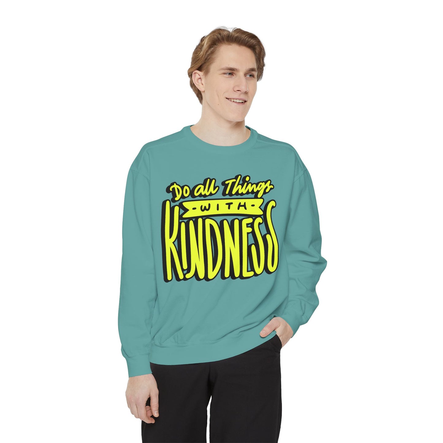 Do All Things with Kindness- Unisex Garment-Dyed Sweatshirt