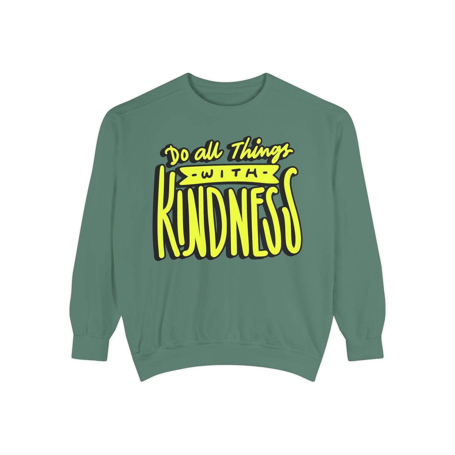 Do All Things with Kindness- Unisex Garment-Dyed Sweatshirt
