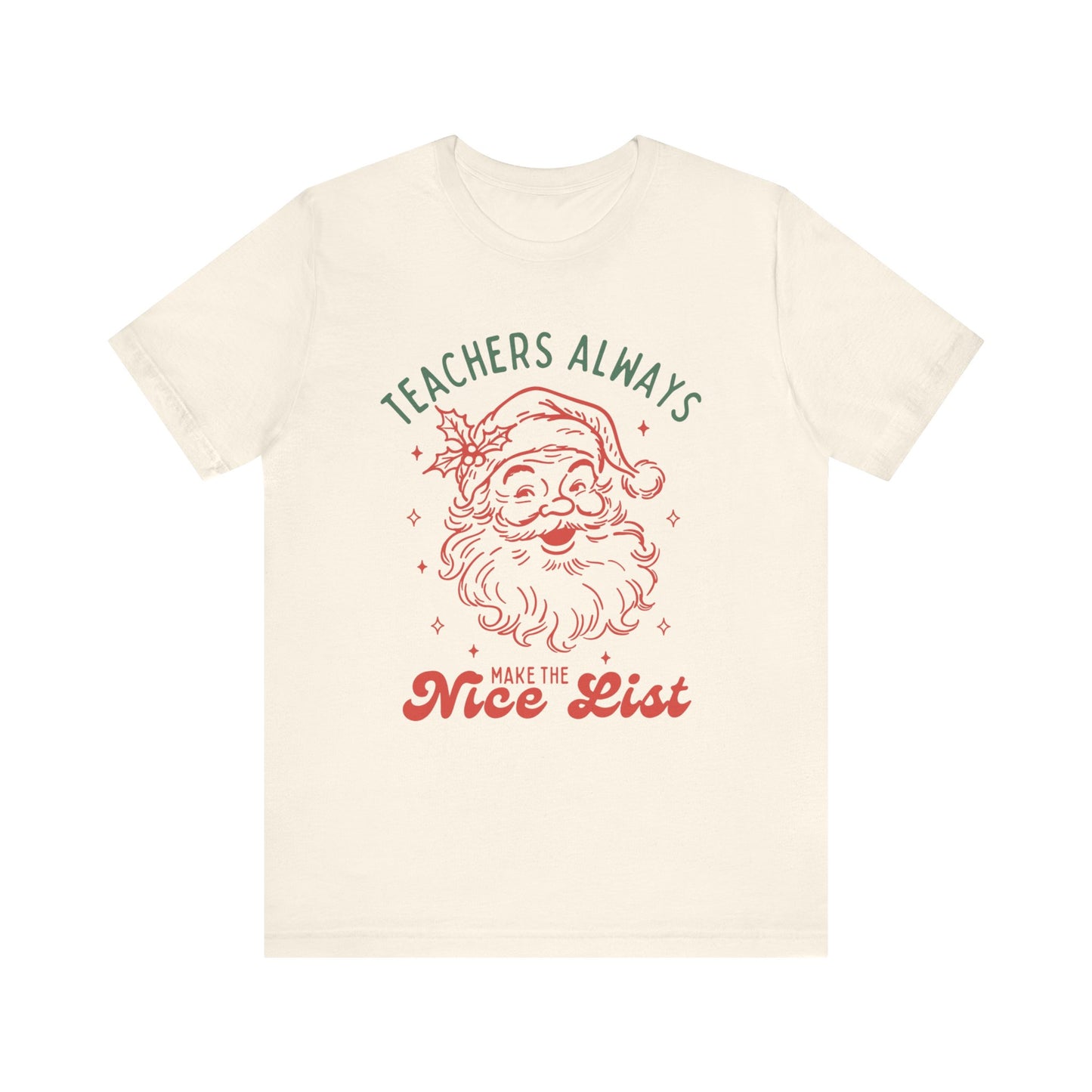 Teachers ALWAYS make the Nice List— Christmas Unisex T‑Shirt