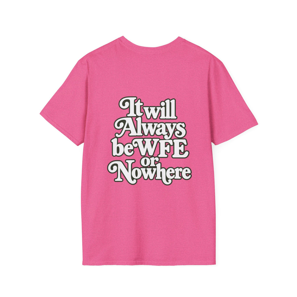 "WFE or Nowhere" -PLAIN- Softstyle T-Shirt