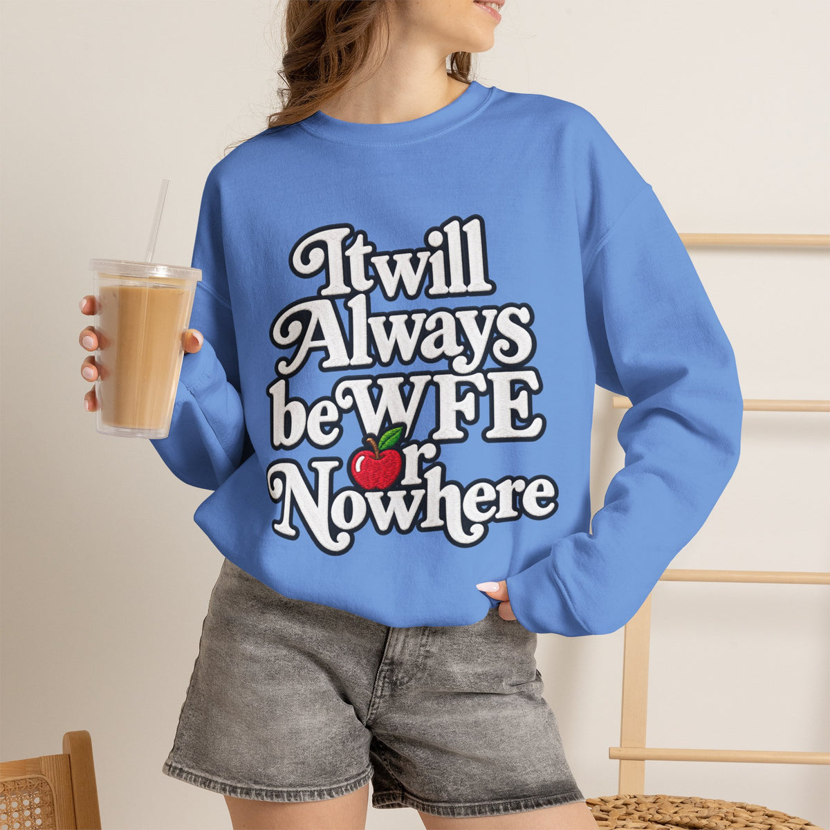 "WFE or Nowhere" w/ apple- LARGE FRONT Crewneck Sweatshirt