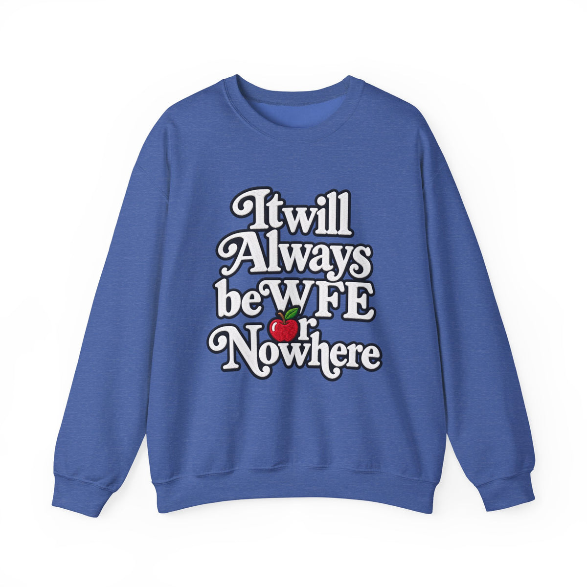 "WFE or Nowhere" w/ apple- LARGE FRONT Crewneck Sweatshirt