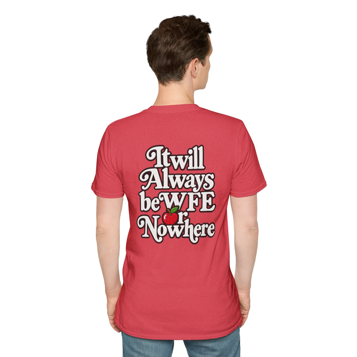 "WFE or Nowhere" - Softstyle T-Shirt