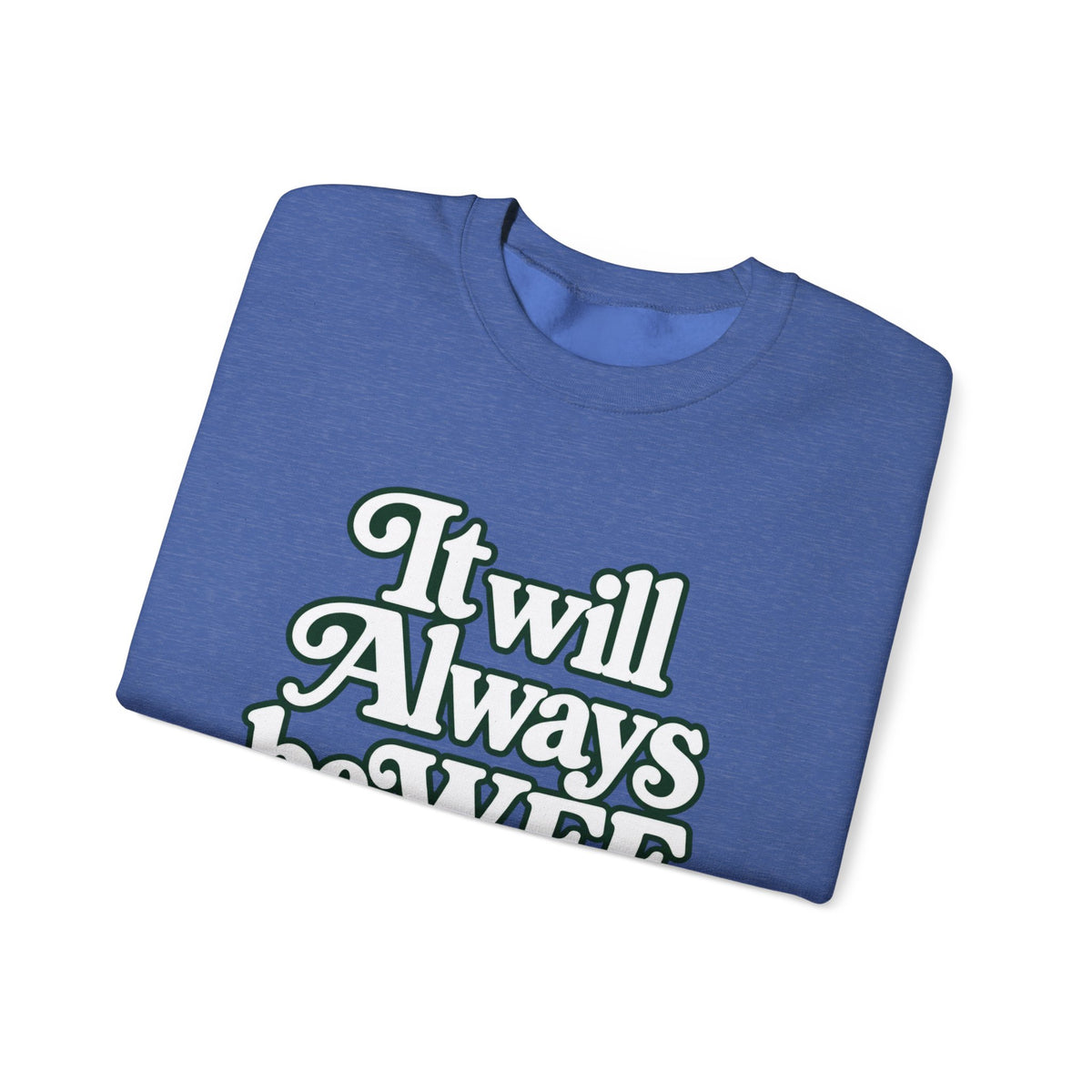 "WFE or Nowhere" LARGE FRONT Crewneck Sweatshirt