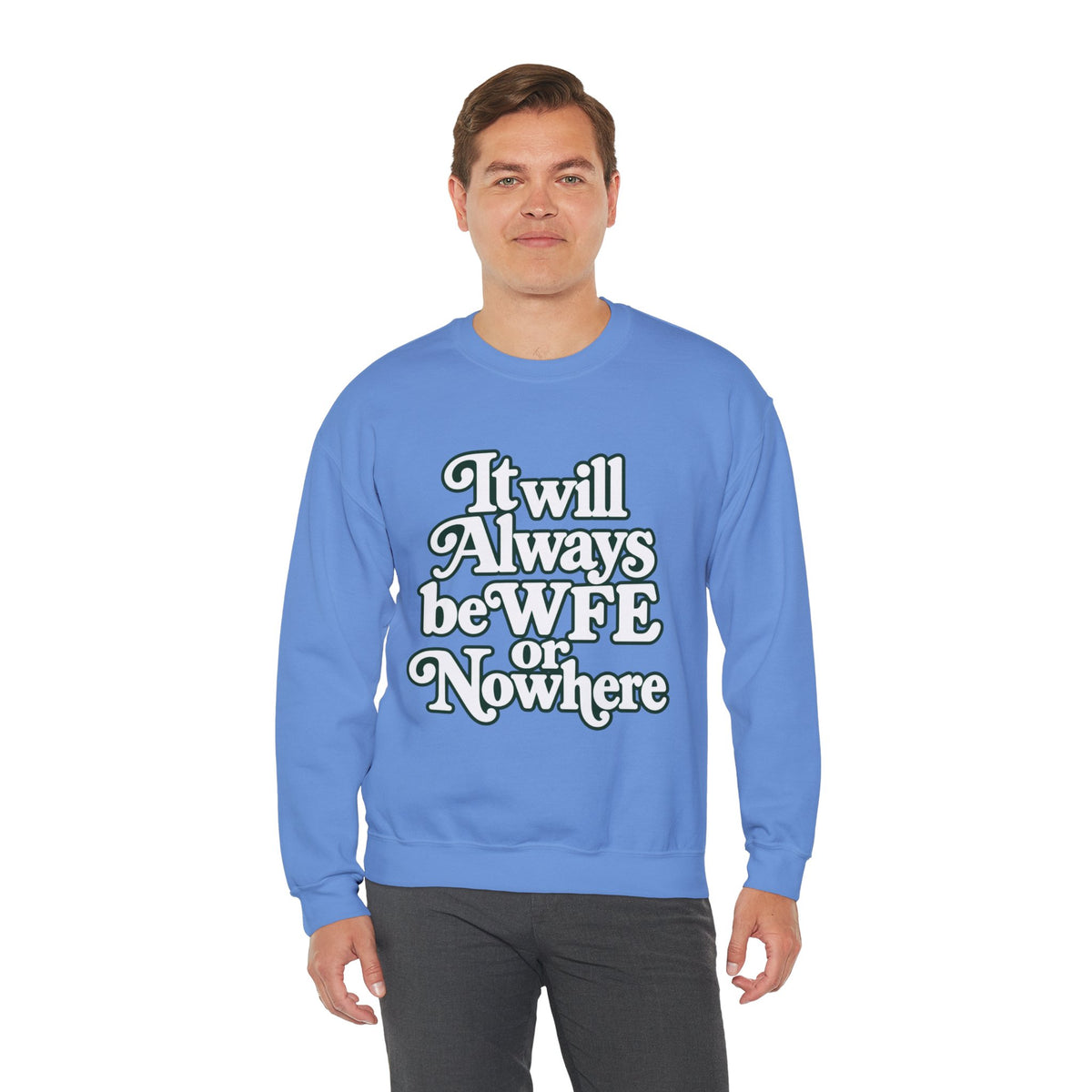 "WFE or Nowhere" LARGE FRONT Crewneck Sweatshirt