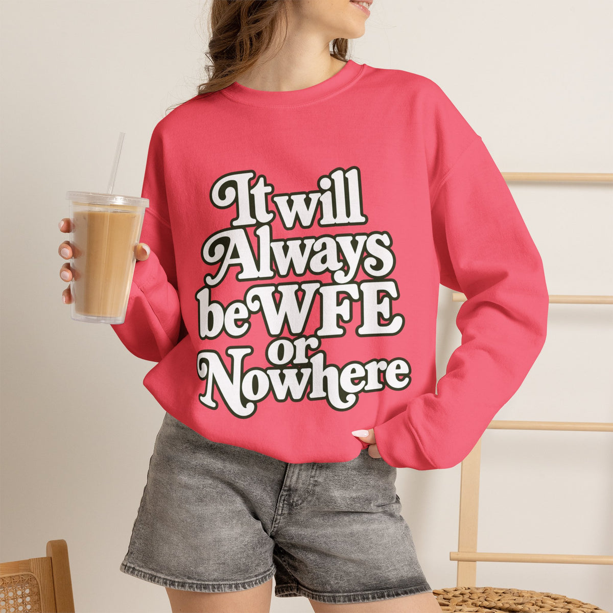 "WFE or Nowhere" LARGE FRONT Crewneck Sweatshirt
