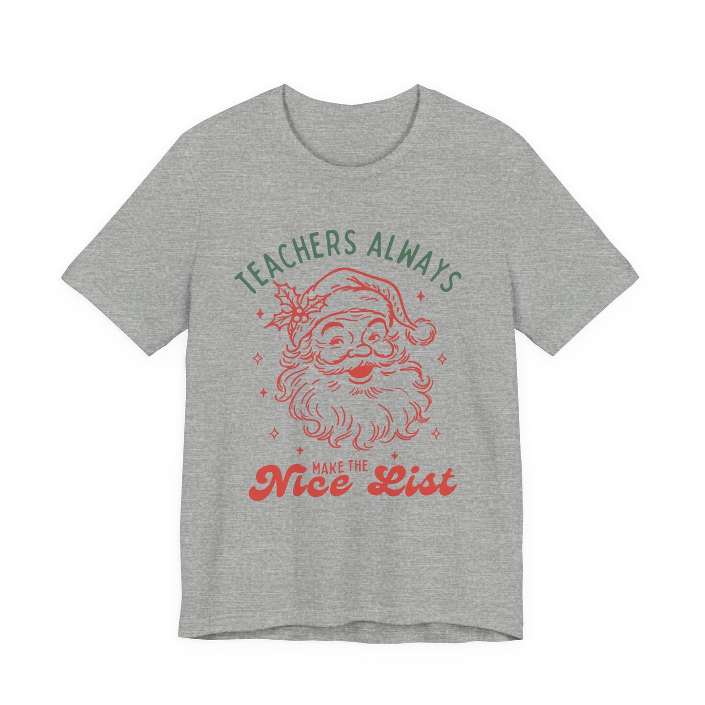 Teachers ALWAYS make the Nice List— Christmas Unisex T‑Shirt