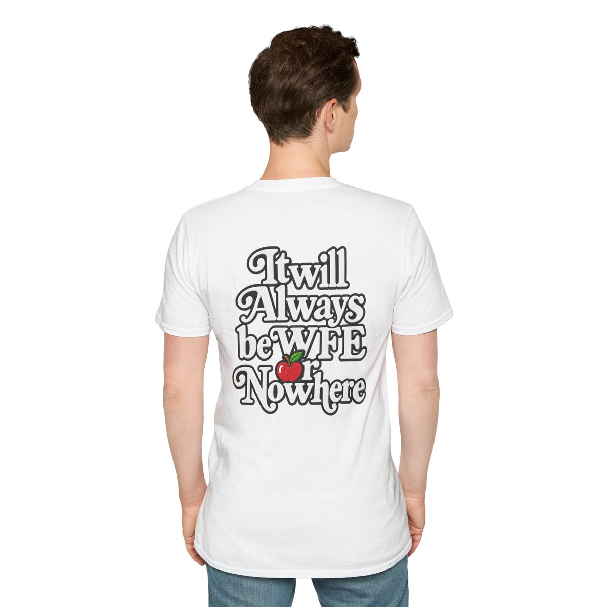 "WFE or Nowhere" - Softstyle T-Shirt