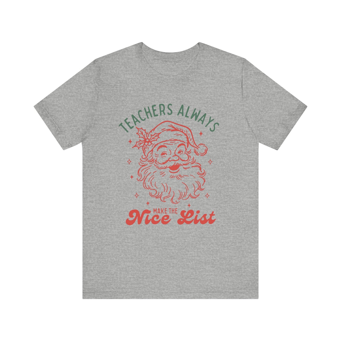 Teachers ALWAYS make the Nice List— Christmas Unisex T‑Shirt