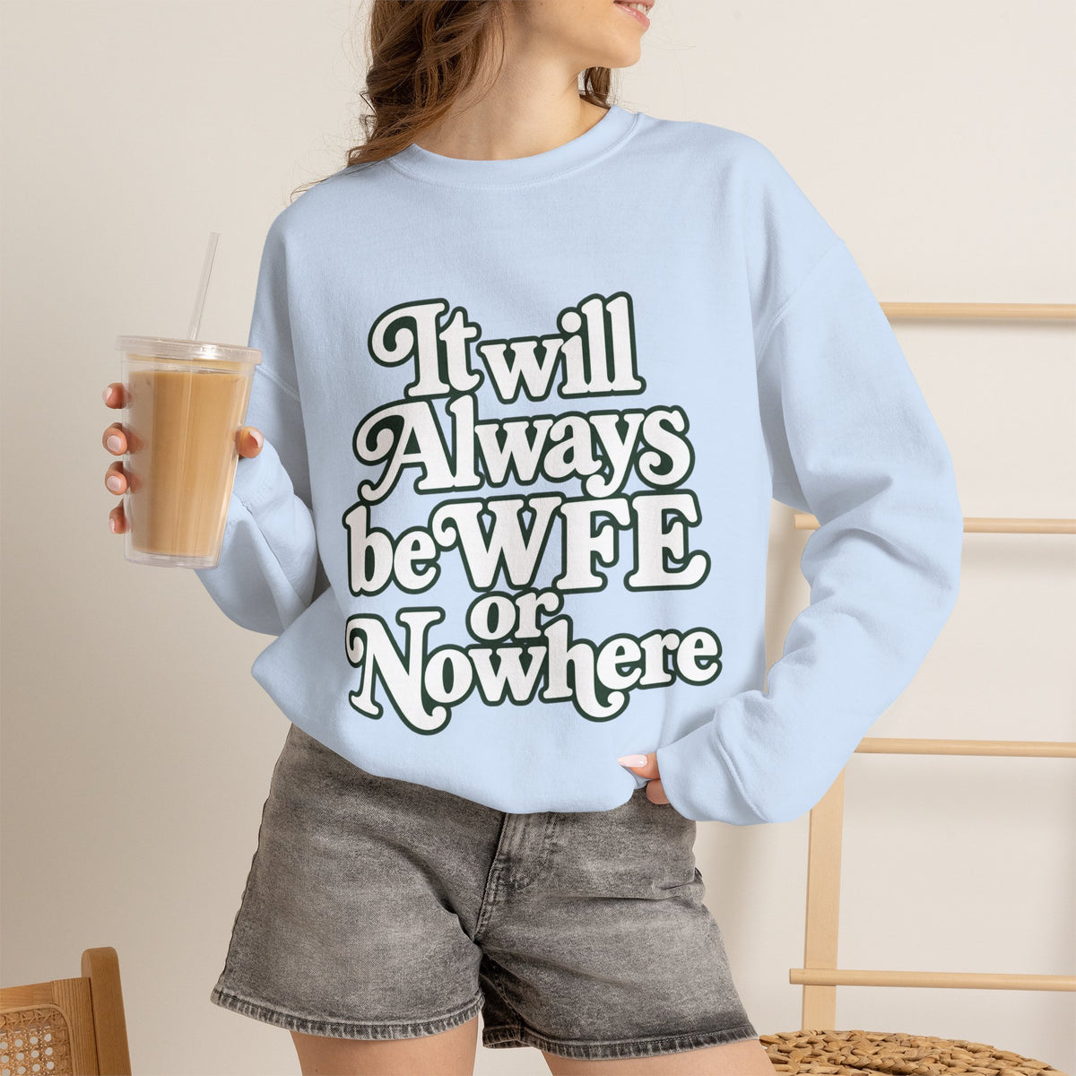 "WFE or Nowhere" LARGE FRONT Crewneck Sweatshirt