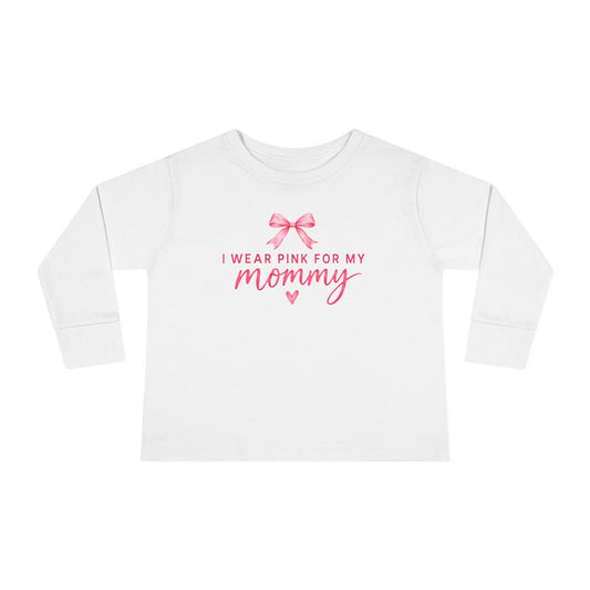 "I wear Pink for my Mommy" Breast Cancer Awareness -Toddler Long Sleeve Tee