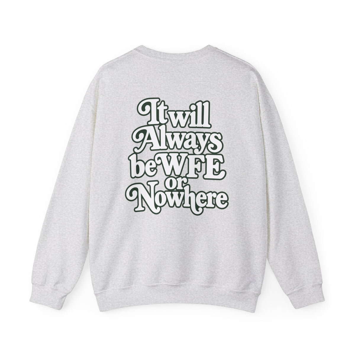 "WFE or Nowhere" PLAIN - Crewneck Sweatshirt