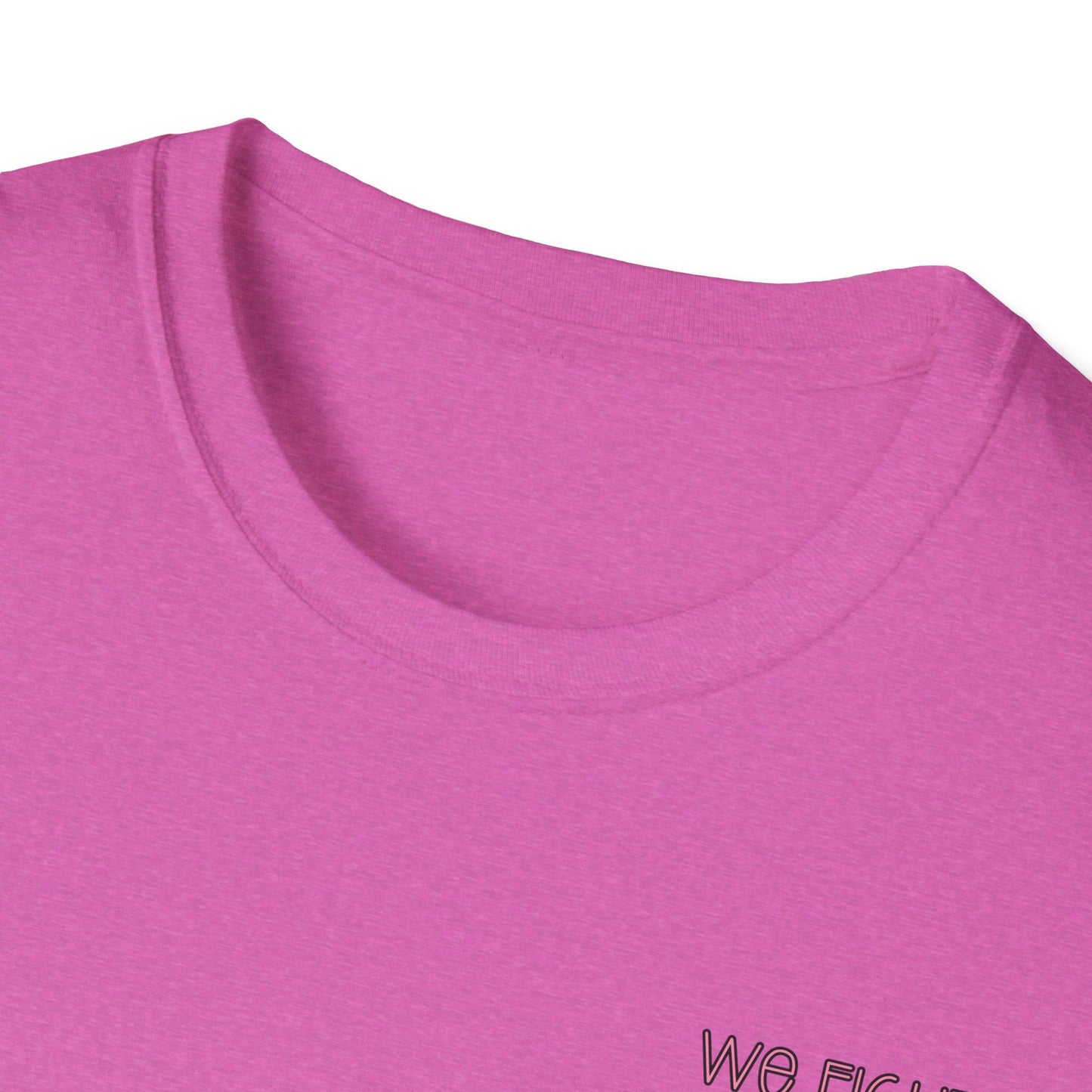 We Fight- Breast Cancer Awareness Tee, Unisex Softstyle T-Shirt