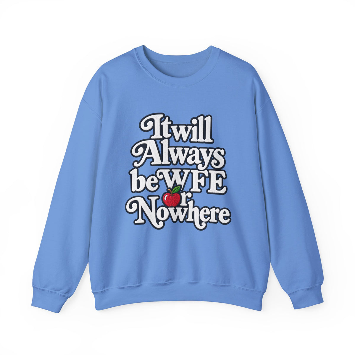 "WFE or Nowhere" w/ apple- LARGE FRONT Crewneck Sweatshirt