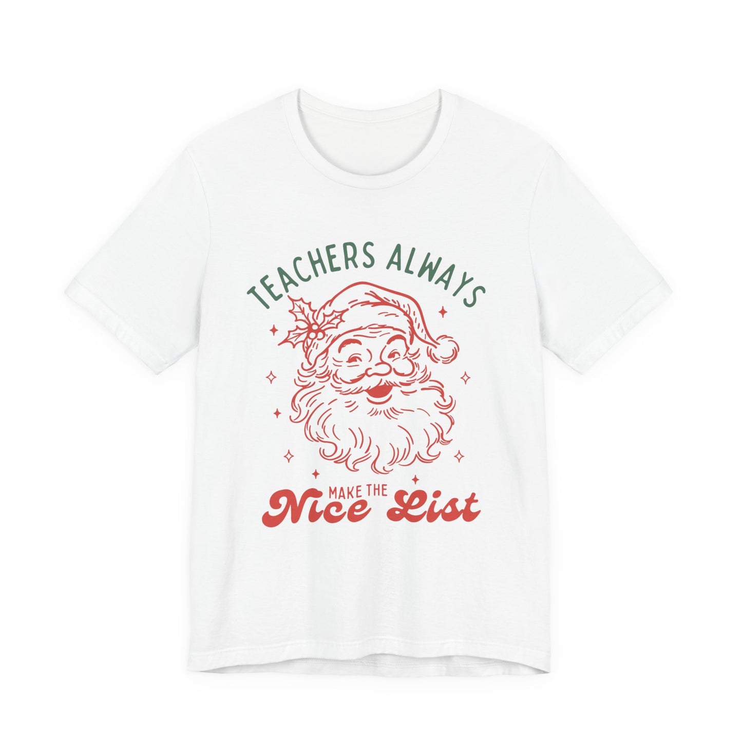 Teachers ALWAYS make the Nice List— Christmas Unisex T‑Shirt