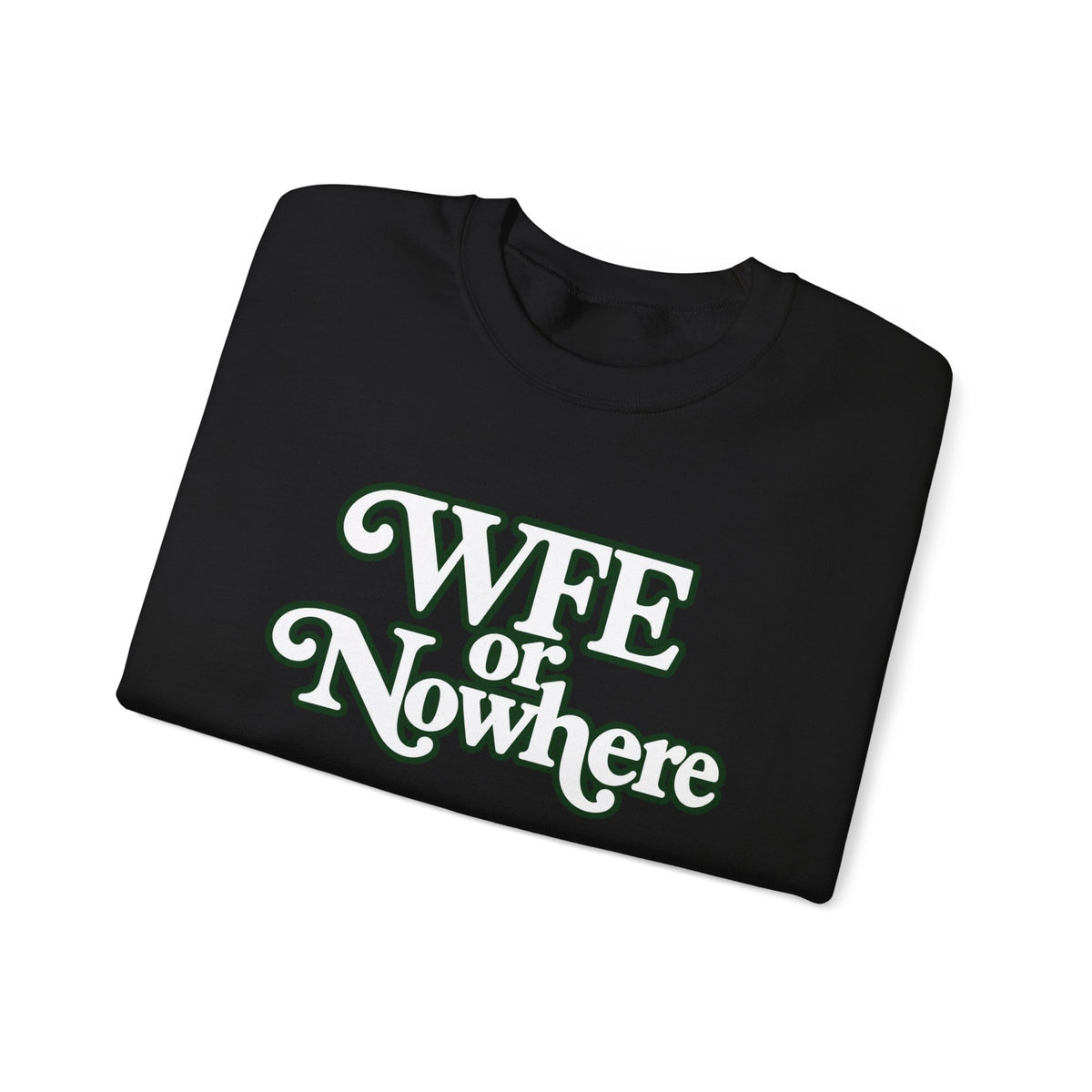 "WFE or Nowhere" PLAIN - Crewneck Sweatshirt