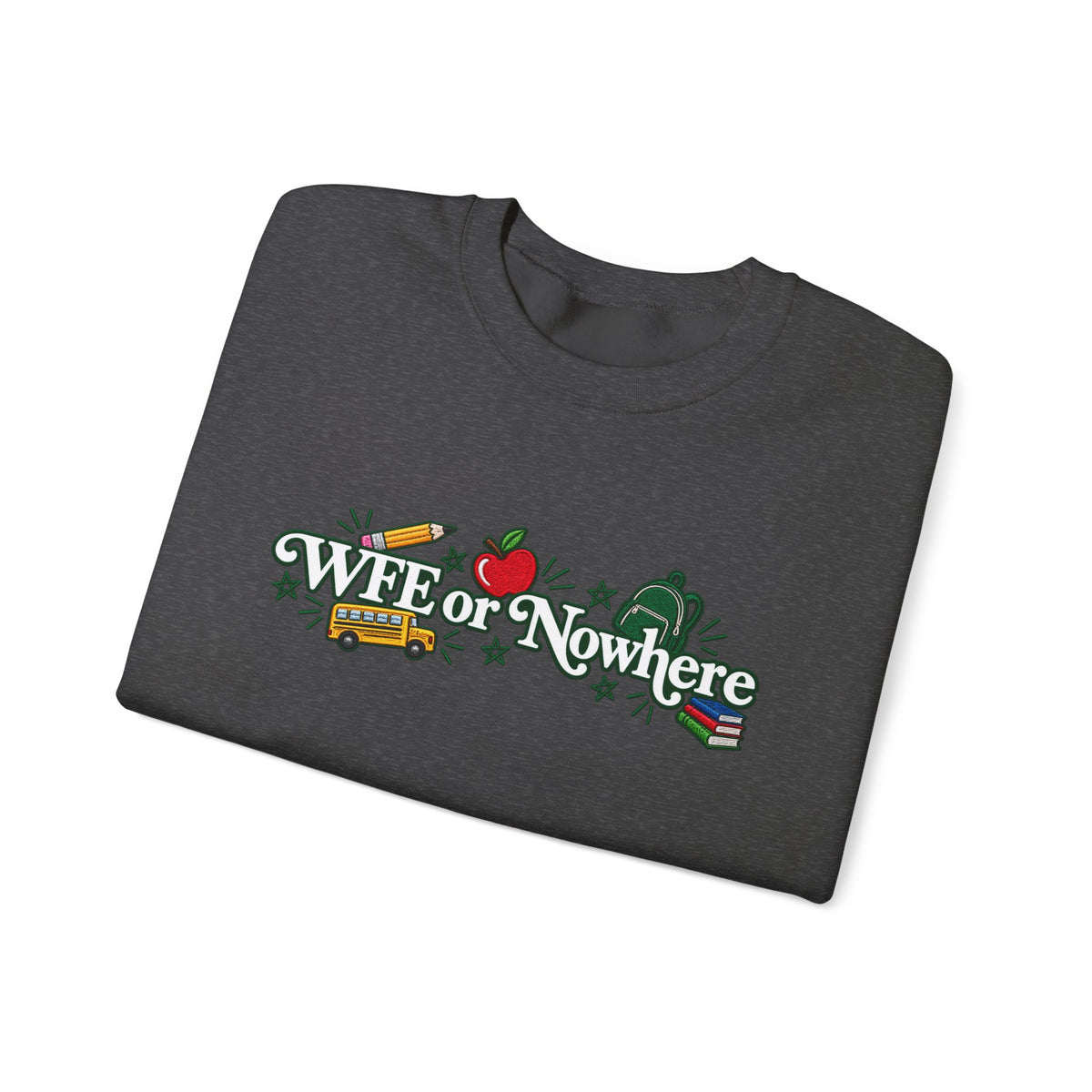 "WFE or Nowhere w/ School Things" Crewneck Sweatshirt