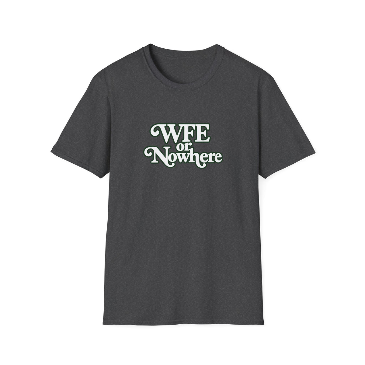 "WFE or Nowhere" -PLAIN- Softstyle T-Shirt