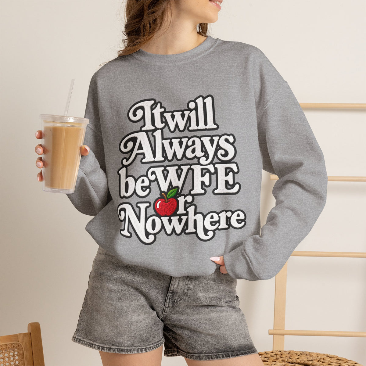 "WFE or Nowhere" w/ apple- LARGE FRONT Crewneck Sweatshirt