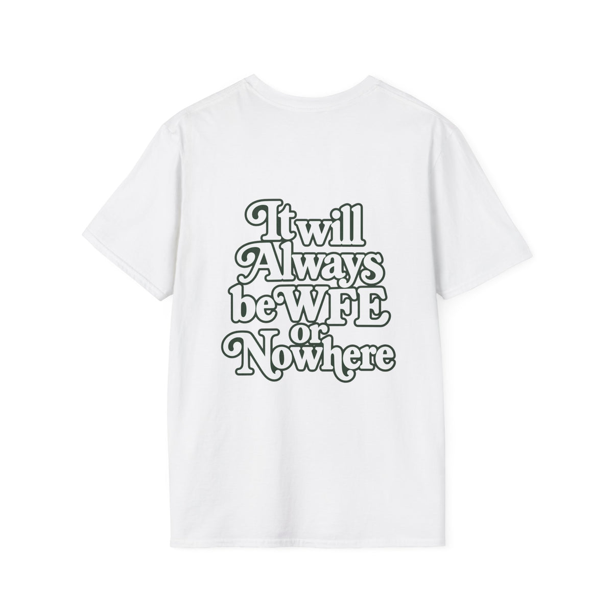 "WFE or Nowhere" -PLAIN- Softstyle T-Shirt