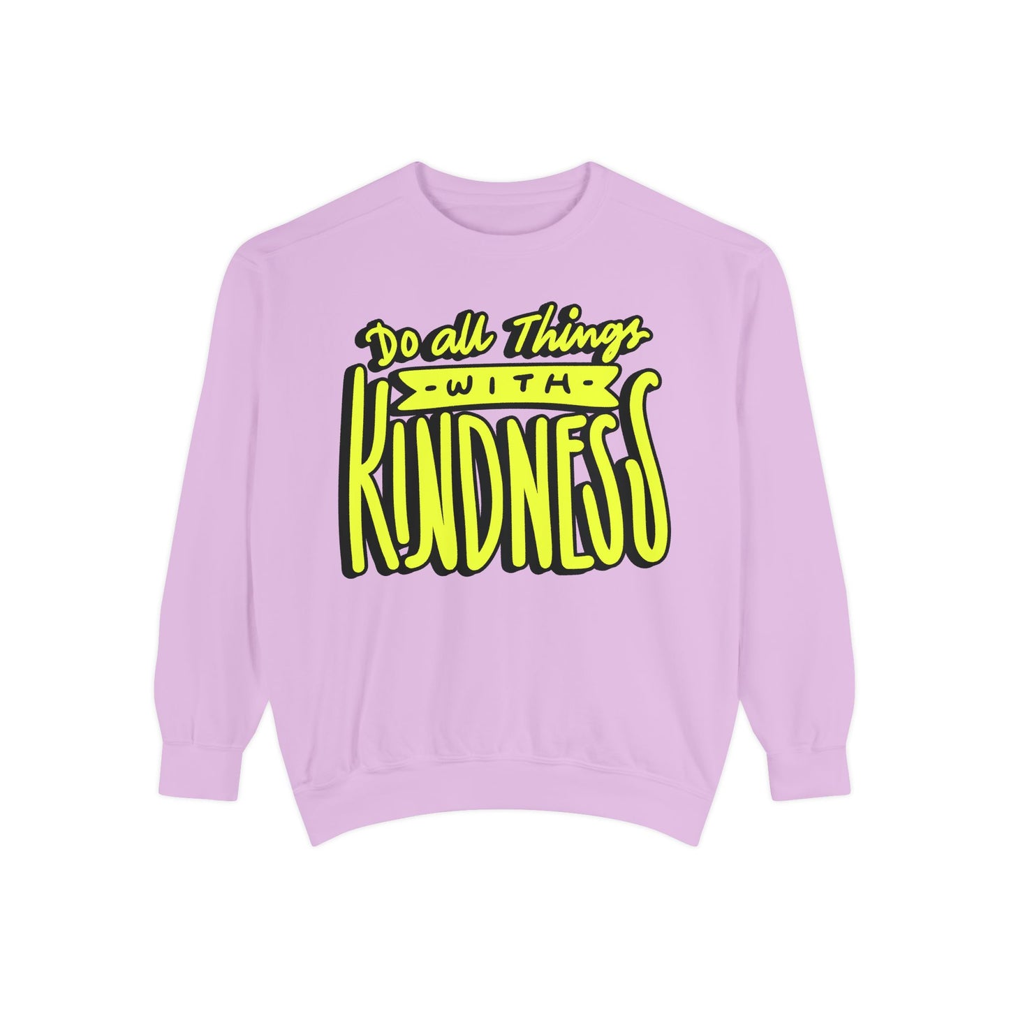 Do All Things with Kindness- Unisex Garment-Dyed Sweatshirt