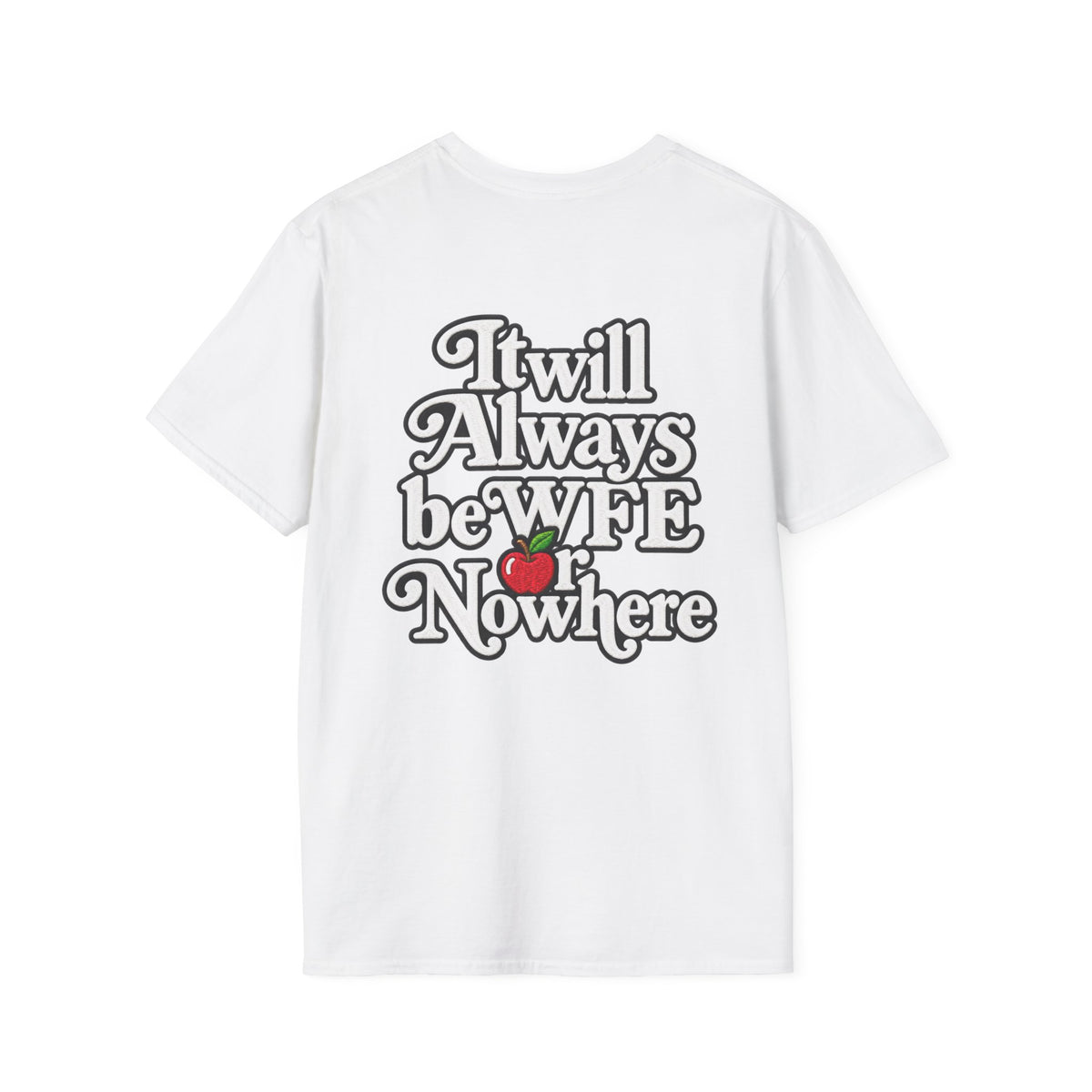 "WFE or Nowhere" - Softstyle T-Shirt