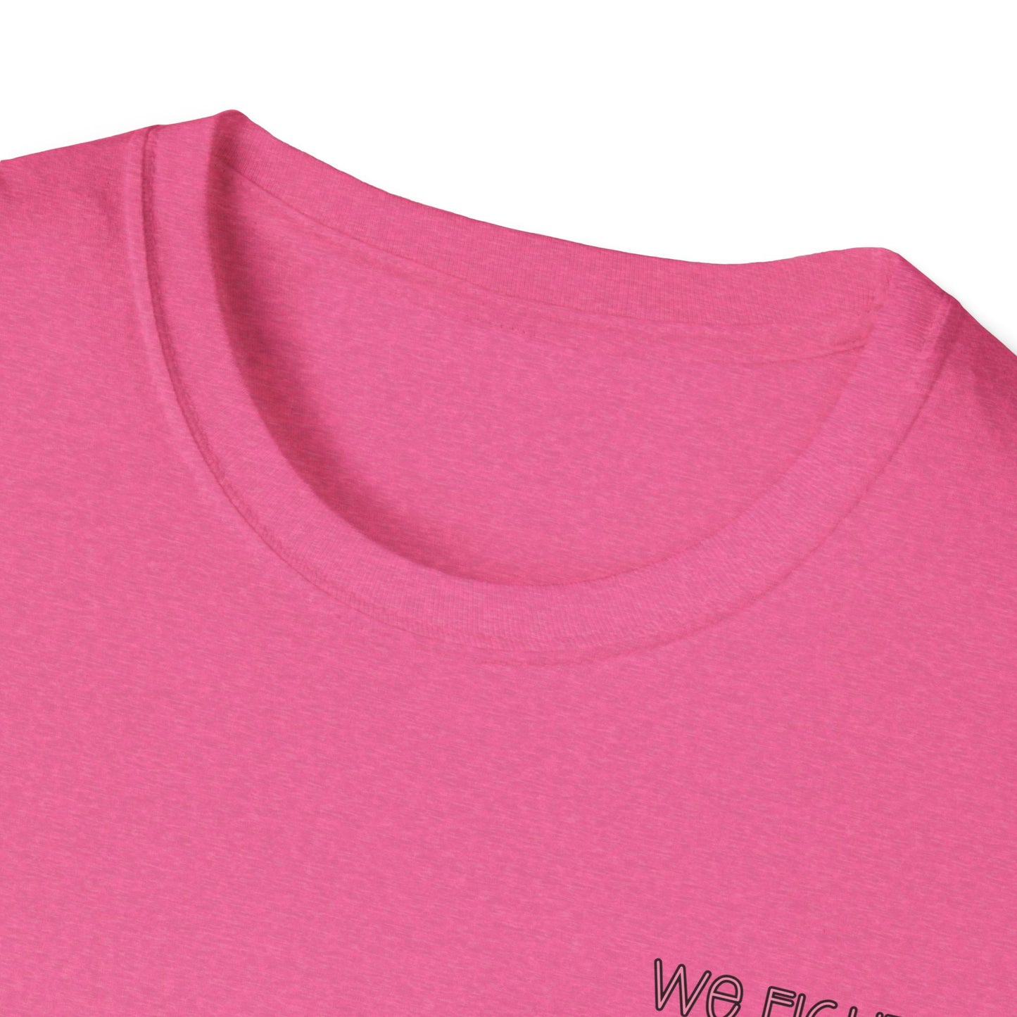 We Fight- Breast Cancer Awareness Tee, Unisex Softstyle T-Shirt