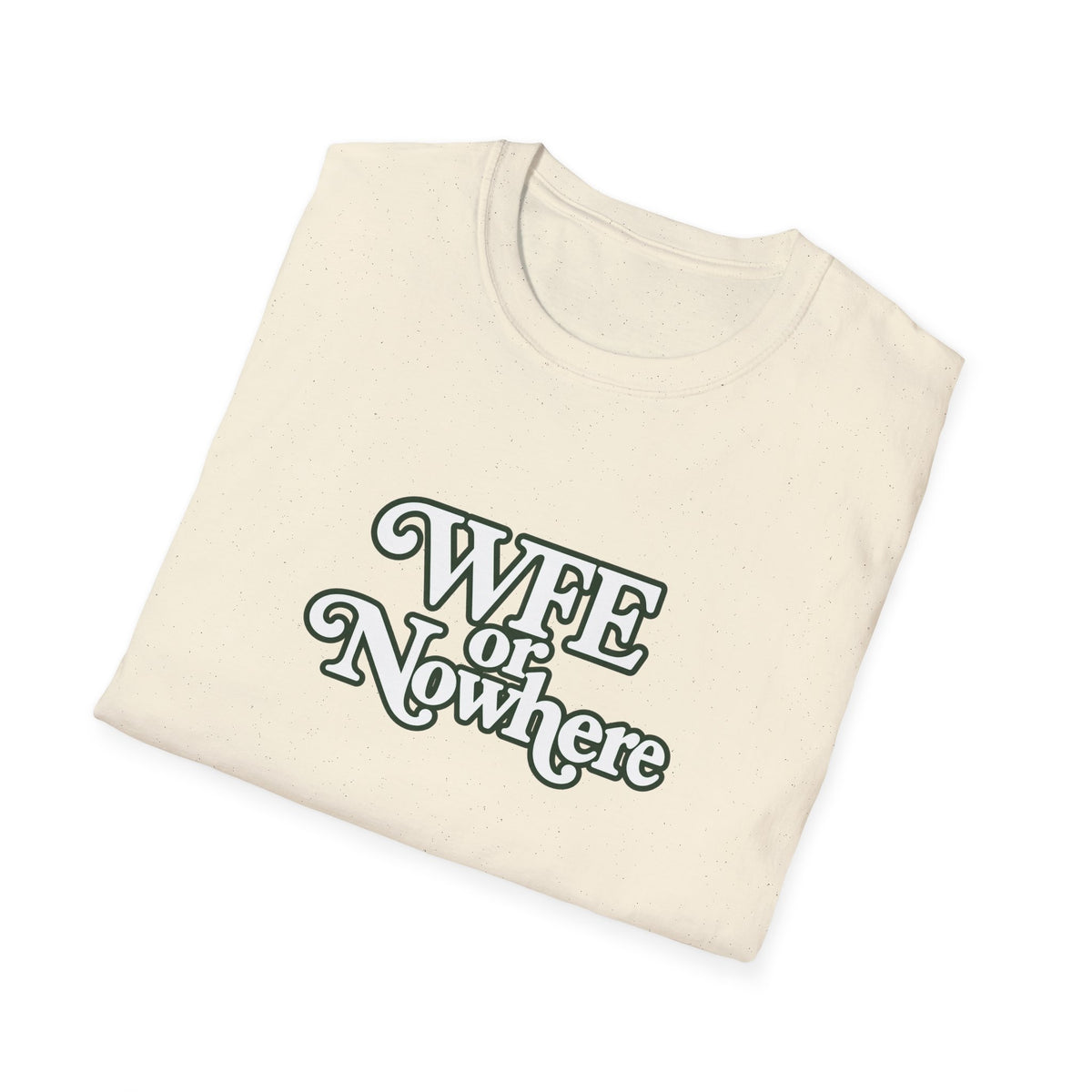 "WFE or Nowhere" -PLAIN- Softstyle T-Shirt