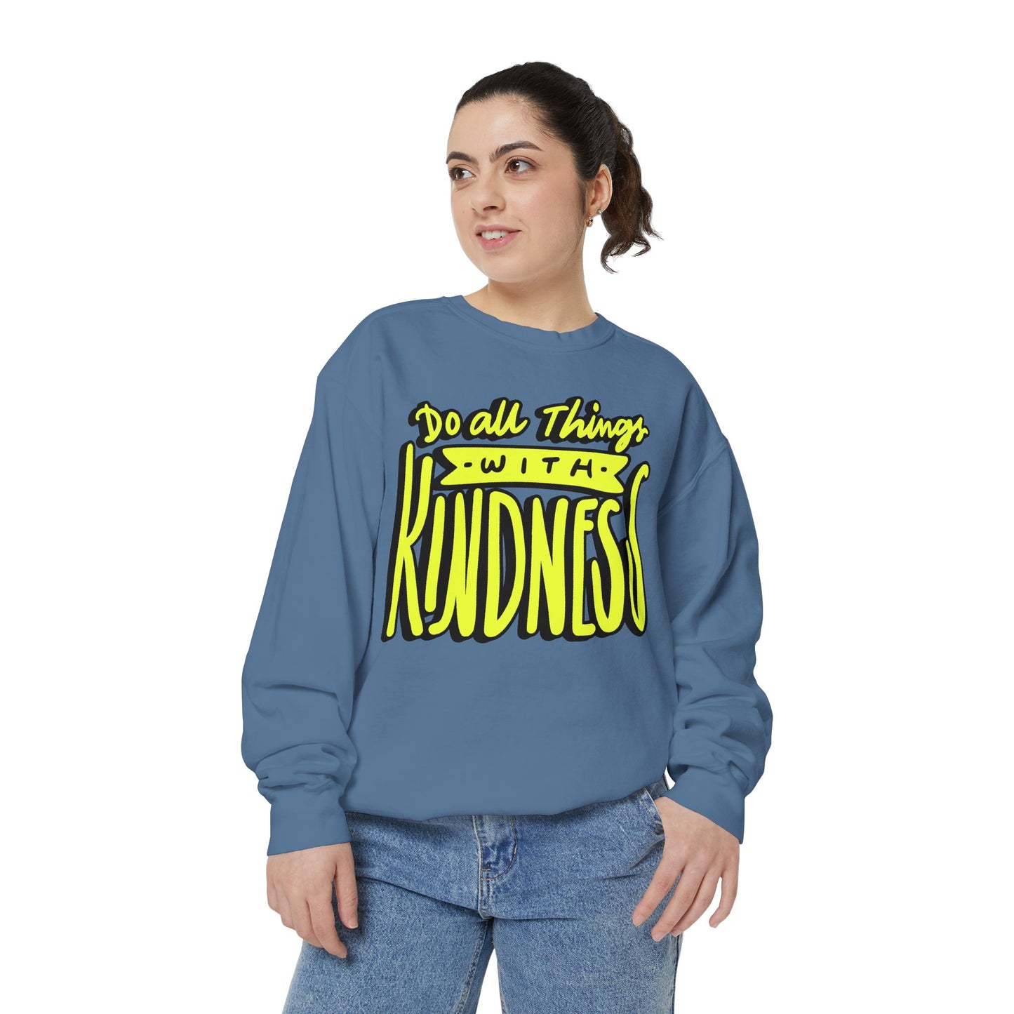 Do All Things with Kindness- Unisex Garment-Dyed Sweatshirt